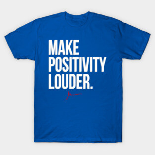 Make Positivity Louder T-Shirt