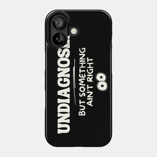 Undiagnosed But Something Aint Right Mental Health Phone Case by The WYLD Tribe