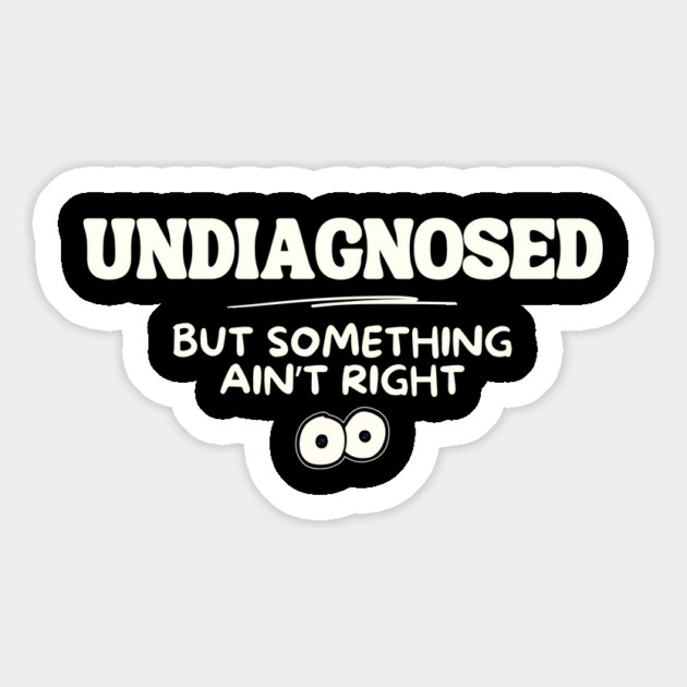 Undiagnosed But Something Aint Right Mental Health Magnet by The WYLD Tribe