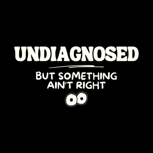 Undiagnosed But Something Aint Right Mental Health by The WYLD Tribe