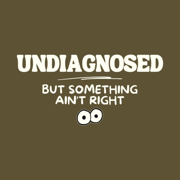 Undiagnosed But Something Aint Right Mental Health by The WYLD Tribe