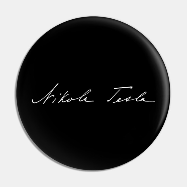 Signature of Nikola Tesla, Inventor and Engineer Pin by TuncGK