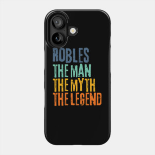 Robles The Man the Myth The Legend Phone Case