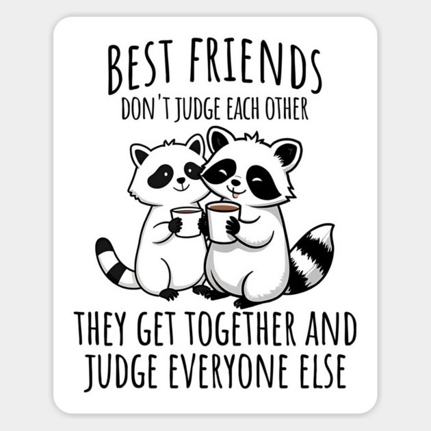 Best Friends Don't Judge The Other, snarky raccoon design Magnet by Luxinda