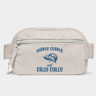 Hurkle Durkle Then Dilly Dally, cute sloth funny trend Bag