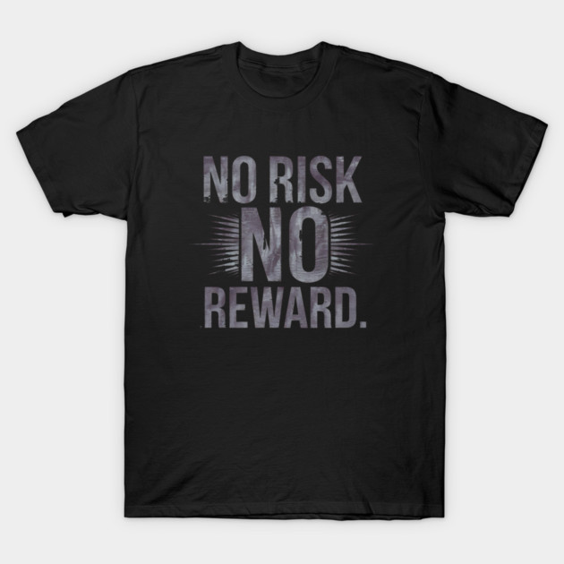 Motivational Financial Saying, No Risk No Reward T-Shirt by logiamerch