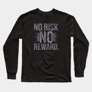 Motivational Financial Saying, No Risk No Reward Long Sleeve T-Shirt