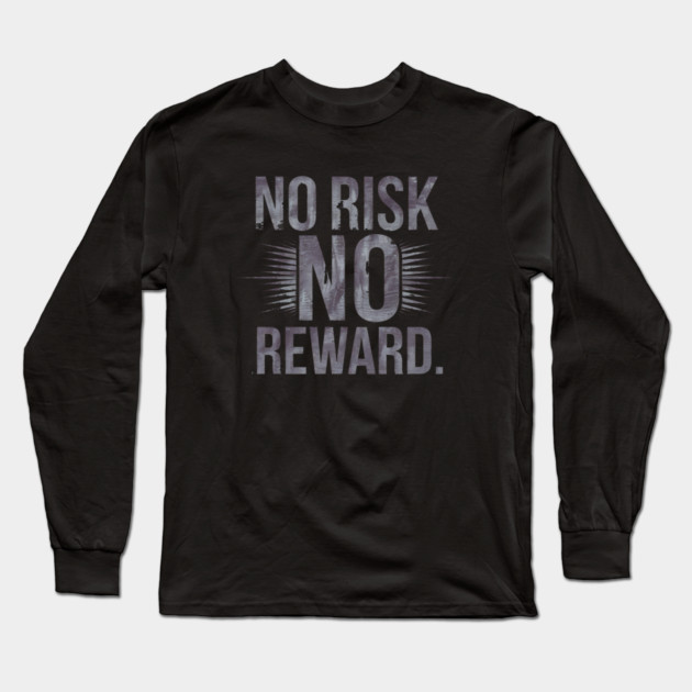 Motivational Financial Saying, No Risk No Reward Long Sleeve T-Shirt by logiamerch