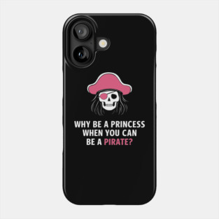 Why Be a Princess When You Can Be a Pirate Girl Boss Phone Case
