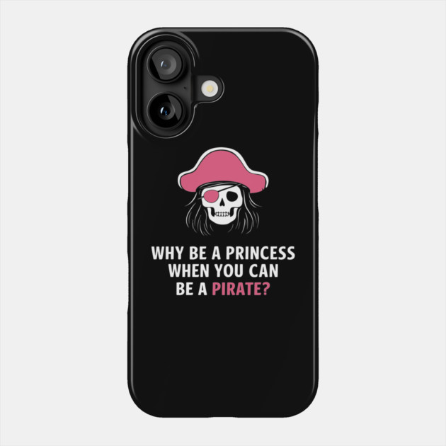 Why Be a Princess When You Can Be a Pirate Girl Boss Phone Case by Anticorporati