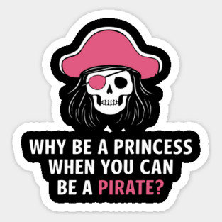 Why Be a Princess When You Can Be a Pirate Girl Boss Sticker