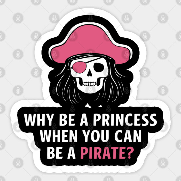 Why Be a Princess When You Can Be a Pirate Girl Boss Sticker by Anticorporati