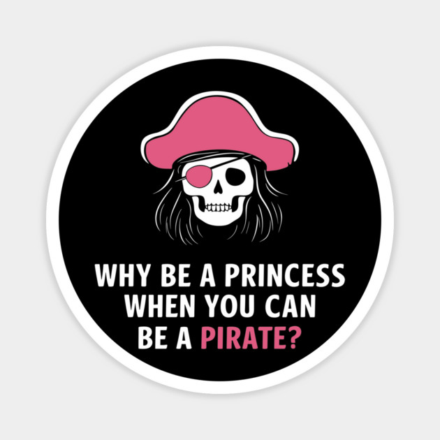 Why Be a Princess When You Can Be a Pirate Girl Boss Magnet by Anticorporati