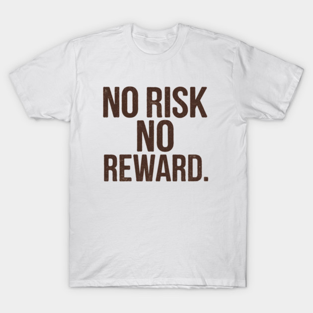 Motivational Financial Saying, No Risk No Reward T-Shirt by logiamerch