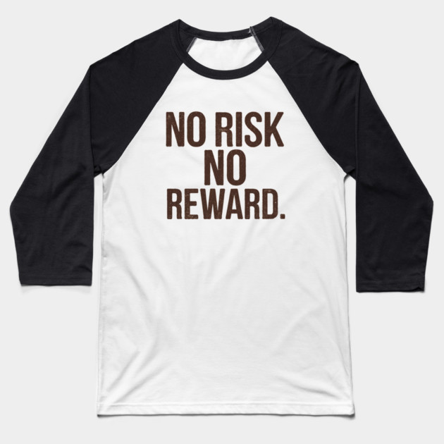 Motivational Financial Saying, No Risk No Reward Baseball T-Shirt by logiamerch