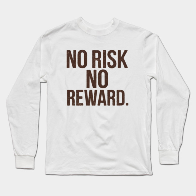 Motivational Financial Saying, No Risk No Reward Long Sleeve T-Shirt by logiamerch