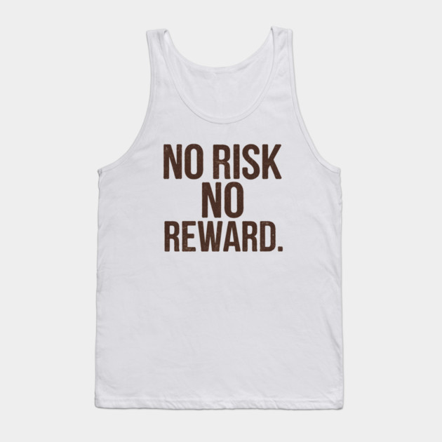 Motivational Financial Saying, No Risk No Reward Tank Top by logiamerch