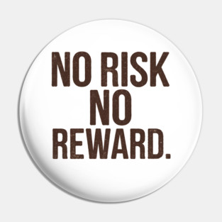 Motivational Financial Saying, No Risk No Reward Pin