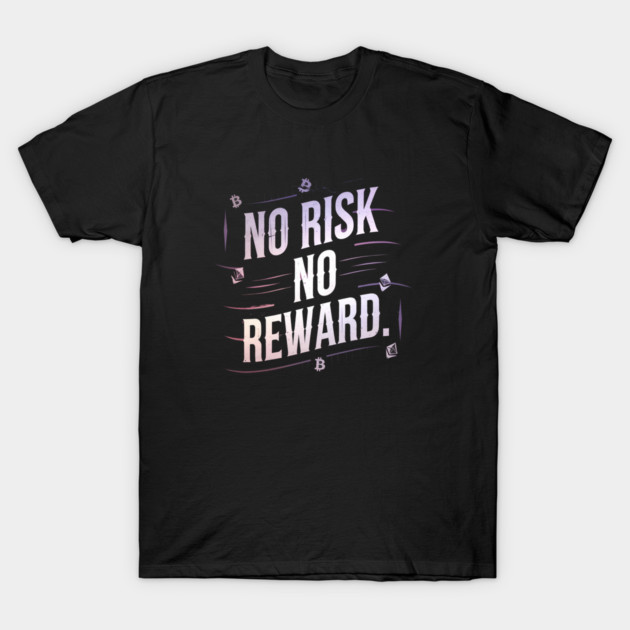 Motivational Financial Saying, No Risk No Reward T-Shirt by logiamerch