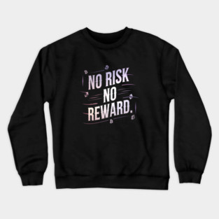 Motivational Financial Saying, No Risk No Reward Crewneck Sweatshirt