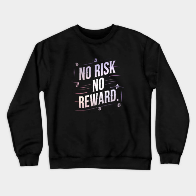 Motivational Financial Saying, No Risk No Reward Crewneck Sweatshirt by logiamerch