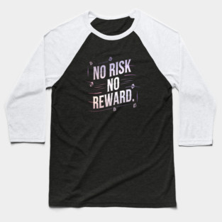 Motivational Financial Saying, No Risk No Reward Baseball T-Shirt