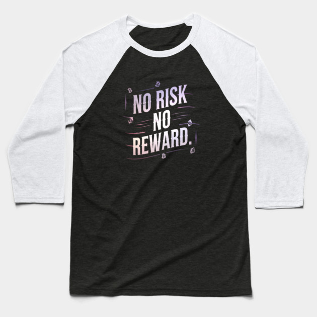 Motivational Financial Saying, No Risk No Reward Baseball T-Shirt by logiamerch