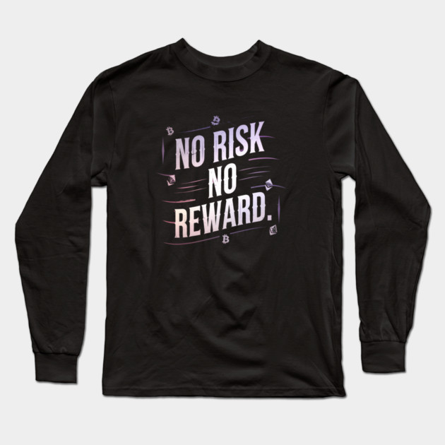 Motivational Financial Saying, No Risk No Reward Long Sleeve T-Shirt by logiamerch