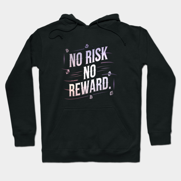 Motivational Financial Saying, No Risk No Reward Hoodie by logiamerch