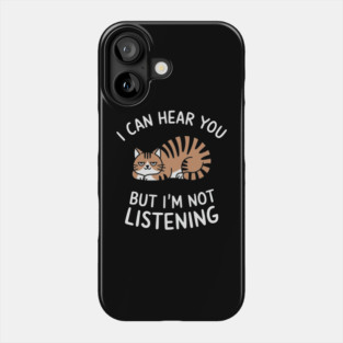 I Can Hear You But I'm Not Listening Sassy Attitude Phone Case