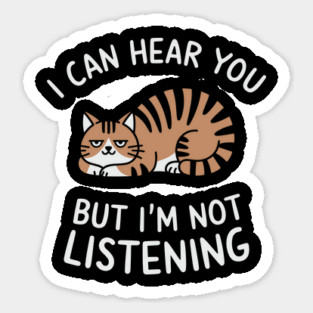 I Can Hear You But I'm Not Listening Sassy Attitude Sticker