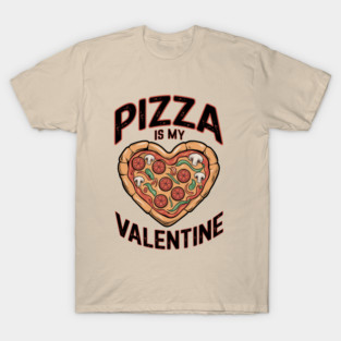 Pizza Is My Valentine Funny Foodie Humor T-Shirt