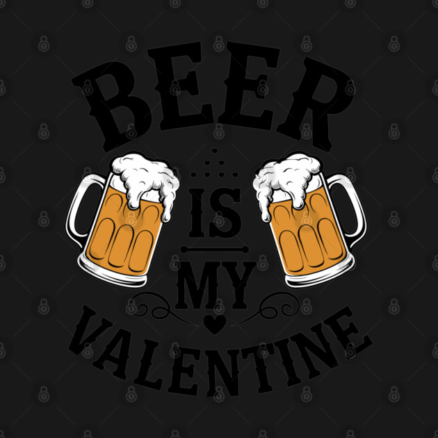 Beer Is My Valentine Drinking Humor by Anticorporati