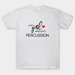 Just A Girl Who Loves Percussion - Music Percussion T-Shirt