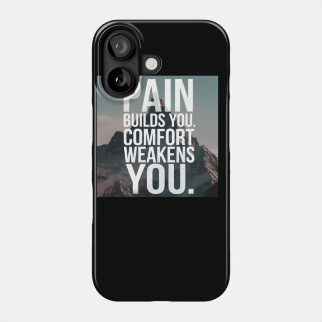 Pain Builds You Motivational Saying Phone Case by logiamerch