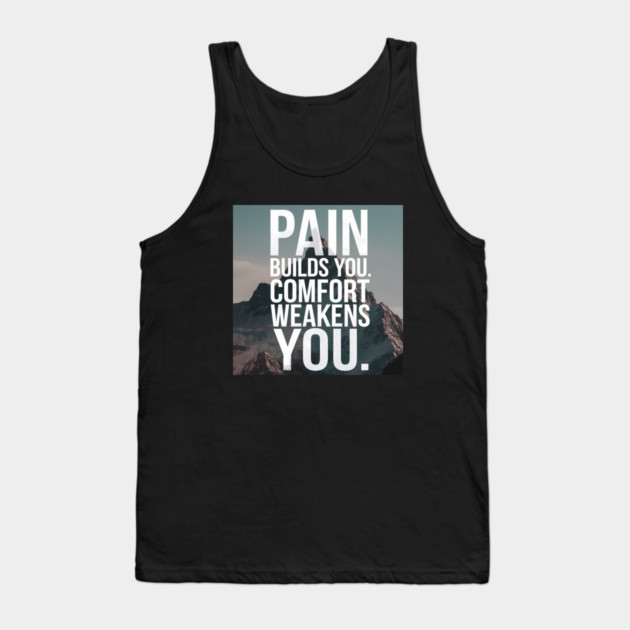 Pain Builds You Motivational Saying Tank Top by logiamerch