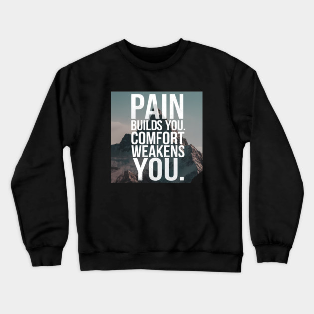 Pain Builds You Motivational Saying Crewneck Sweatshirt by logiamerch