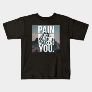 Pain Builds You Motivational Saying Kids T-Shirt
