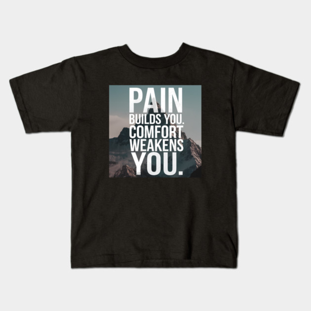 Pain Builds You Motivational Saying Kids T-Shirt by logiamerch