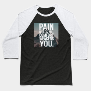 Pain Builds You Motivational Saying Baseball T-Shirt
