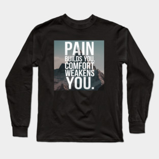 Pain Builds You Motivational Saying Long Sleeve T-Shirt