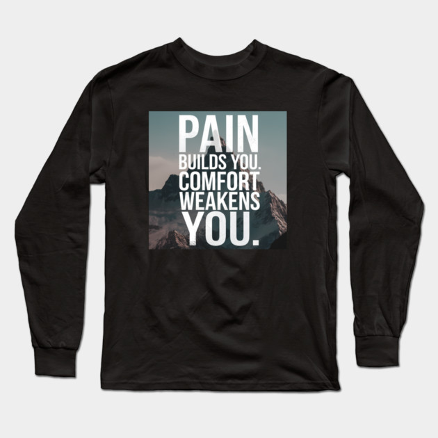 Pain Builds You Motivational Saying Long Sleeve T-Shirt by logiamerch