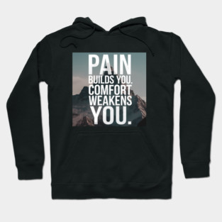Pain Builds You Motivational Saying Hoodie