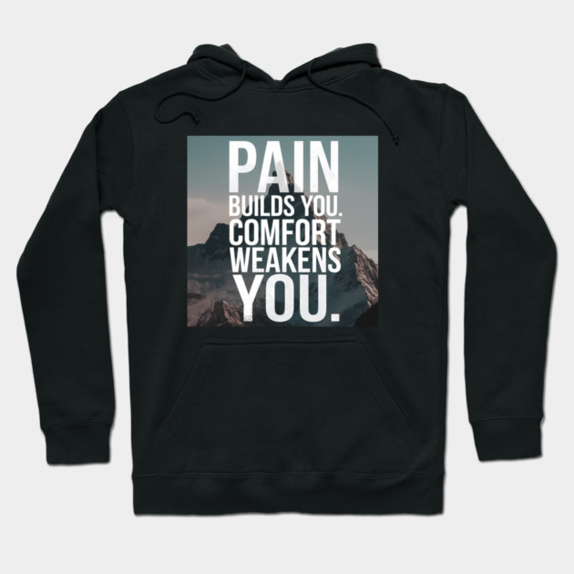 Pain Builds You Motivational Saying Hoodie by logiamerch