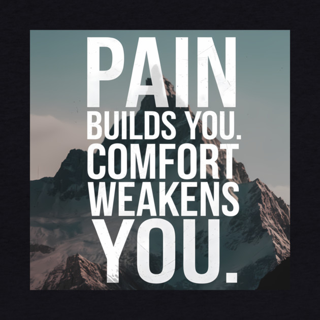 Pain Builds You Motivational Saying by logiamerch