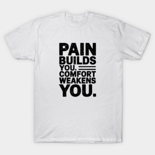 Pain Builds You Motivational Saying by T-Shirt