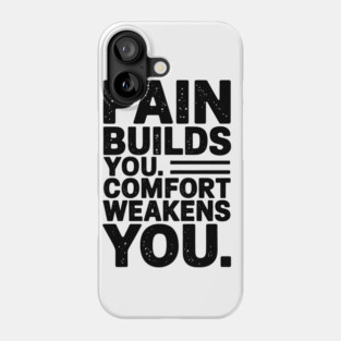 Pain Builds You Motivational Saying by Phone Case
