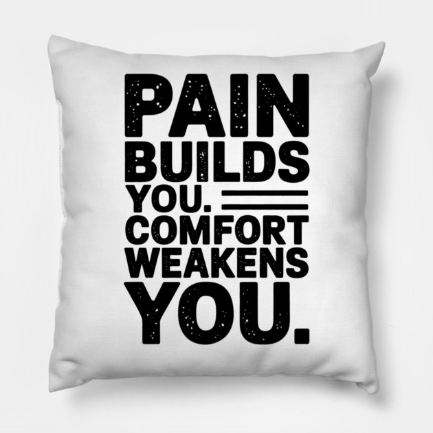 Pain Builds You Motivational Saying by Pillow by logiamerch