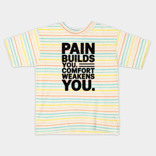 Pain Builds You Motivational Saying by Kids T-Shirt