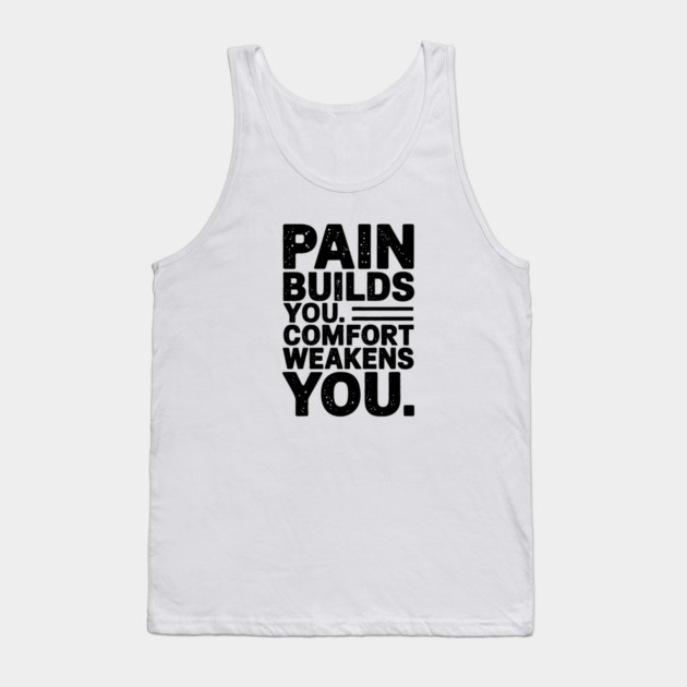 Pain Builds You Motivational Saying by Tank Top by logiamerch